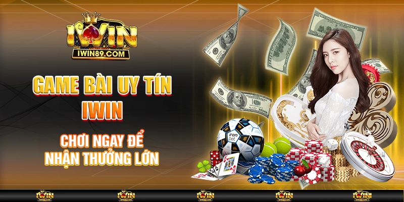 Game Bài Uy Tín IWIN – Chơi Ngay Để Nhận Thưởng Lớn