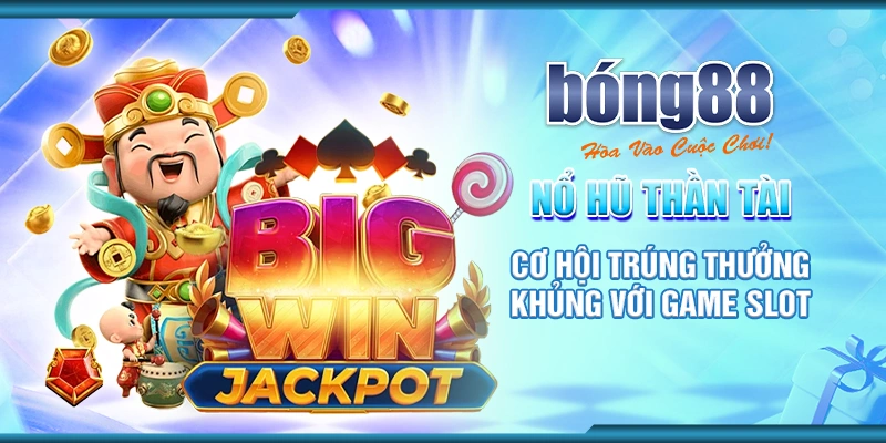 3 no hu than tai co hoi trung thuong khung voi game slot