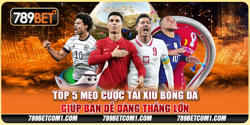 Top 5 mẹo cược tài xỉu bóng đá giúp bạn dễ dàng thắng lớn 1 Top 5 mẹo cược tài xỉu bóng đá giúp bạn dễ dàng thắng lớn