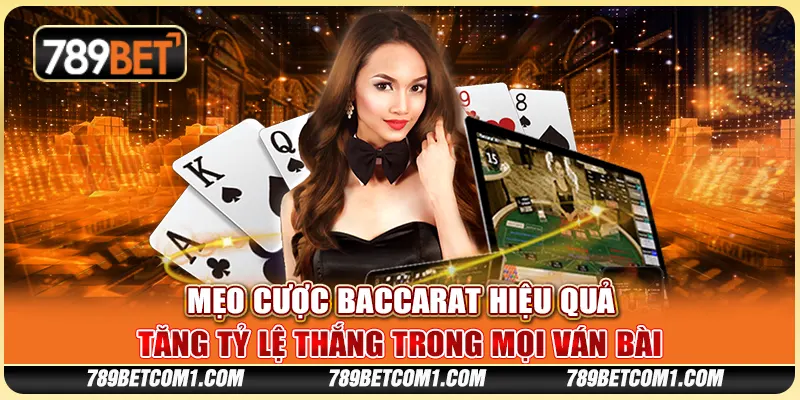 Mẹo cược Baccarat hiệu quả: Tăng tỷ lệ thắng trong mọi ván bài