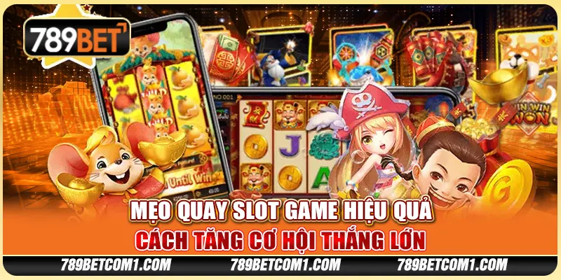 Mẹo quay slot game hiệu quả: Cách tăng cơ hội thắng lớn