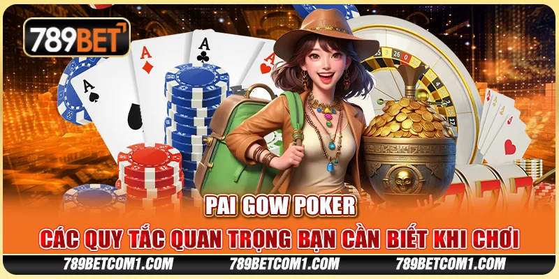 Pai Gow Poker tại 789Bet - Các quy tắc quan trọng bạn cần biết khi chơi 6 Pai Gow Poker tại 789Bet - Các quy tắc quan trọng bạn cần biết khi chơi