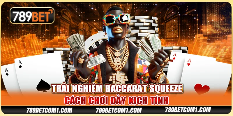 Trải nghiệm Baccarat Squeeze - Cách chơi đầy kịch tính tại 789Bet 5 Trải nghiệm Baccarat Squeeze - Cách chơi đầy kịch tính tại 789Bet