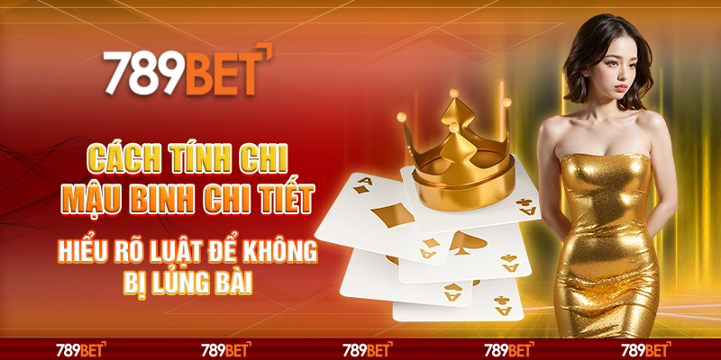 Cách tính chi Mậu Binh chi tiết – Hiểu rõ luật để không bị lủng bài 1 Cách tính chi Mậu Binh chi tiết – Hiểu rõ luật để không bị lủng bài