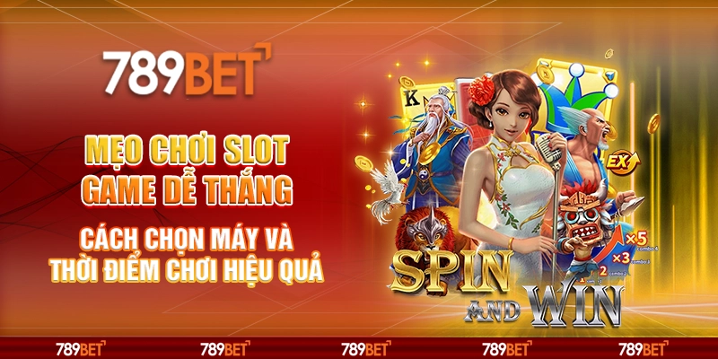 Mẹo chơi slot game dễ thắng - Cách chọn máy và thời điểm chơi hiệu quả 1 Mẹo chơi slot game dễ thắng - Cách chọn máy và thời điểm chơi hiệu quả