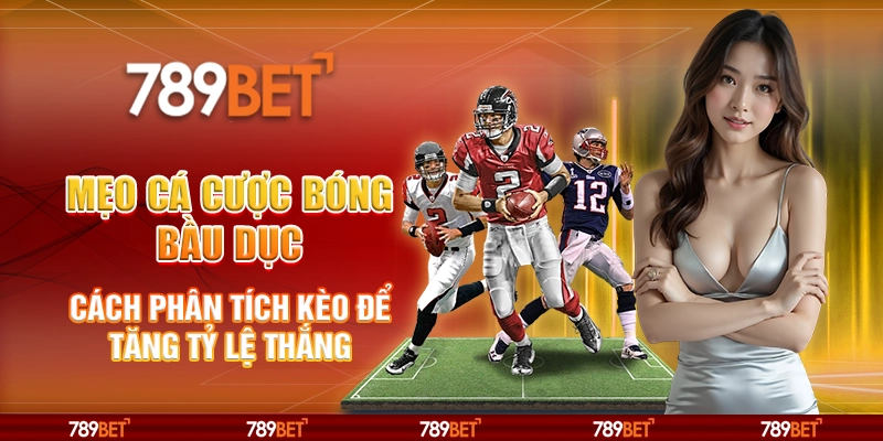 Mẹo cá cược bóng bầu dục – Cách phân tích kèo để tăng tỷ lệ thắng 