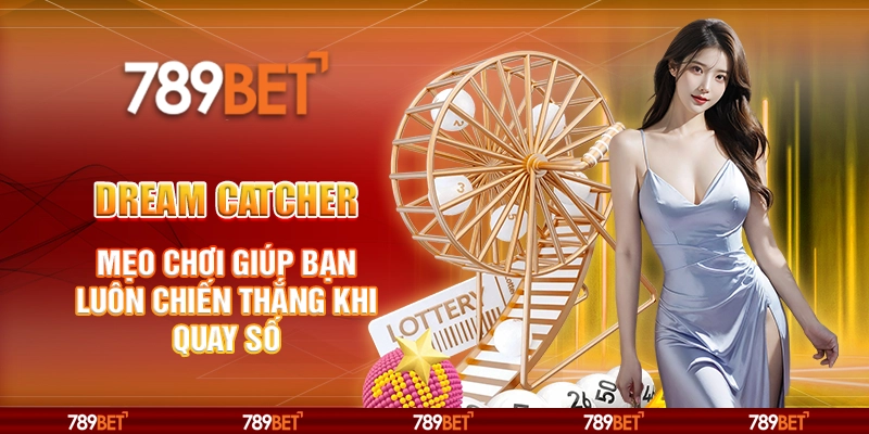 Dream Catcher tại 789Bet - Mẹo chơi giúp bạn luôn chiến thắng khi quay số 4 Dream Catcher tại 789Bet - Mẹo chơi giúp bạn luôn chiến thắng khi quay số