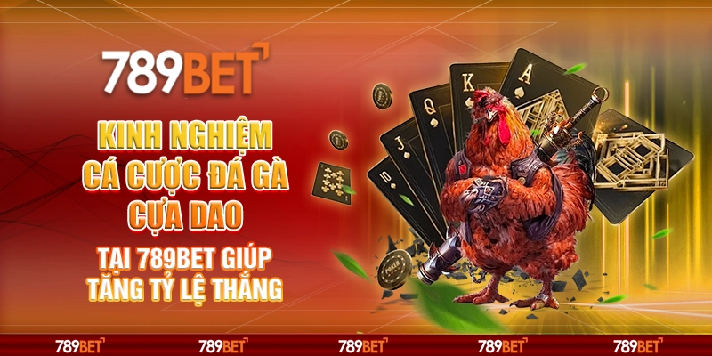 Kinh nghiệm cá cược đá gà cựa dao tại 789Bet giúp tăng tỷ lệ thắng 1 Kinh nghiệm cá cược đá gà cựa dao tại 789Bet giúp tăng tỷ lệ thắng