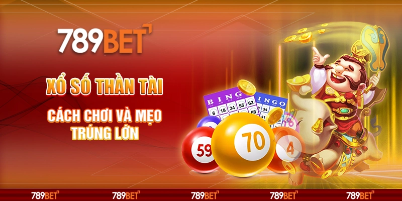 Xổ Số Thần Tài tại 789Bet - Cách chơi và mẹo trúng lớn 1 Xổ Số Thần Tài tại 789Bet - Cách chơi và mẹo trúng lớn