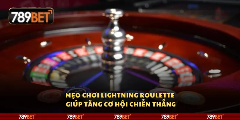 Mẹo chơi Lightning Roulette giúp tăng cơ hội chiến thắng