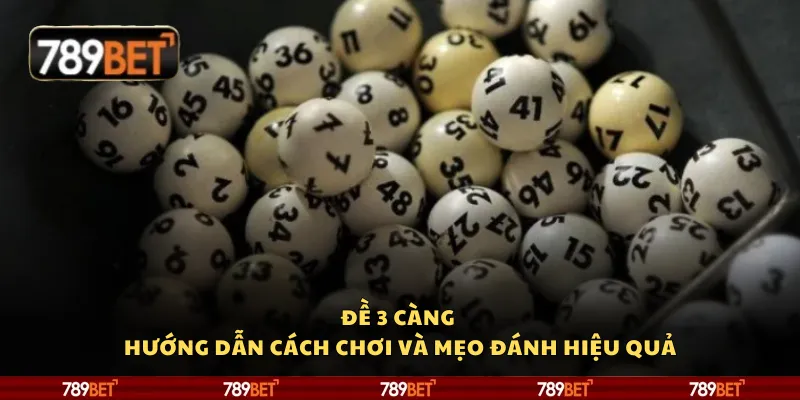 Đề 3 càng - Hướng dẫn cách chơi và mẹo đánh hiệu quả