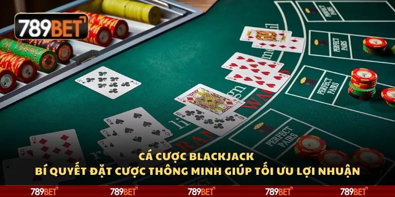 Cá cược blackjack - Bí quyết đặt cược thông minh giúp tối ưu lợi nhuận 4 Cá cược blackjack - Bí quyết đặt cược thông minh giúp tối ưu lợi nhuận