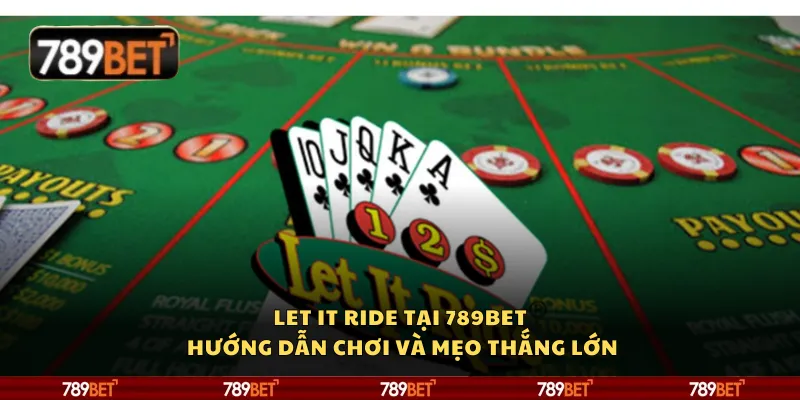 Let It Ride tại 789Bet – Hướng dẫn chơi và mẹo thắng lớn 1 Let It Ride tại 789Bet – Hướng dẫn chơi và mẹo thắng lớn