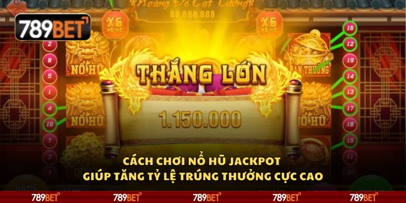 Cách chơi Nổ Hũ Jackpot giúp tăng tỷ lệ trúng thưởng cực cao 4 Cách chơi Nổ Hũ Jackpot giúp tăng tỷ lệ trúng thưởng cực cao