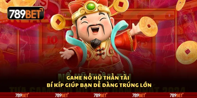 Game nổ hũ Thần Tài – Bí kíp giúp bạn dễ dàng trúng lớn 3 Game nổ hũ Thần Tài – Bí kíp giúp bạn dễ dàng trúng lớn