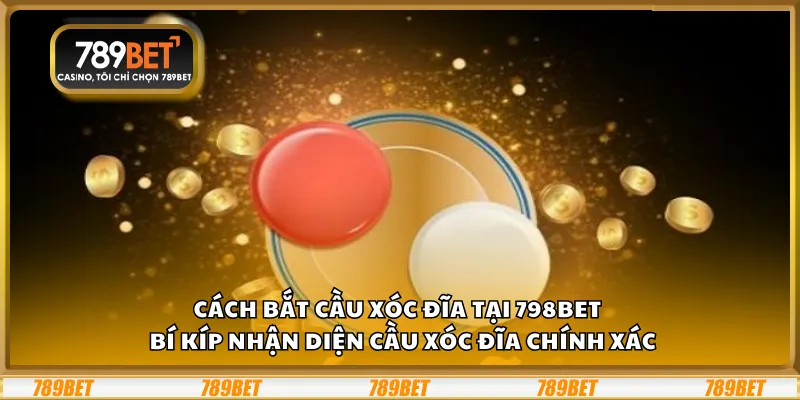 Cách bắt cầu xóc đĩa tại 789Bet – Bí kíp nhận diện cầu xóc đĩa chính xác 5 Cách bắt cầu xóc đĩa tại 789Bet – Bí kíp nhận diện cầu xóc đĩa chính xác