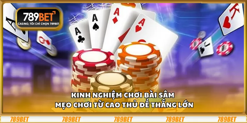 Kinh nghiệm chơi Bài Sâm – Mẹo chơi từ cao thủ để thắng lớn 8 Kinh nghiệm chơi Bài Sâm – Mẹo chơi từ cao thủ để thắng lớn