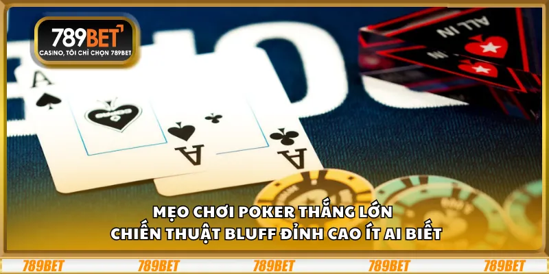 Mẹo chơi Poker thắng lớn tại 789Bet – Chiến thuật bluff đỉnh cao ít ai biết 10 Mẹo chơi Poker thắng lớn tại 789Bet – Chiến thuật bluff đỉnh cao ít ai biết