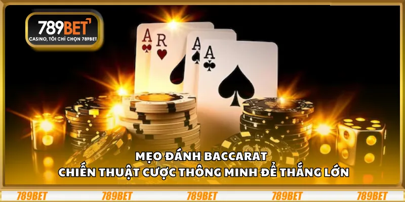 Mẹo đánh Baccarat – Chiến thuật cược thông minh để thắng lớn 6 Mẹo đánh Baccarat – Chiến thuật cược thông minh để thắng lớn