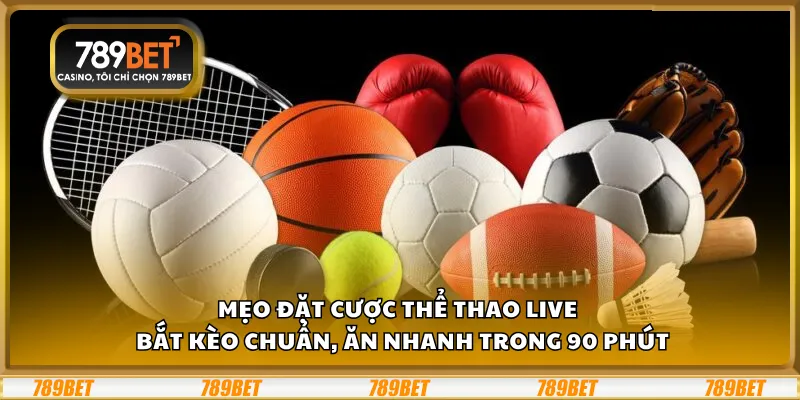 Mẹo đặt cược thể thao live – Bắt kèo chuẩn, ăn nhanh trong 90 phút 1 Mẹo đặt cược thể thao live – Bắt kèo chuẩn, ăn nhanh trong 90 phút