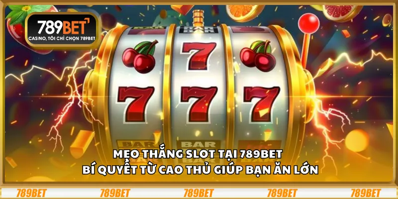 Mẹo thắng slot tại 789Bet – Bí quyết từ cao thủ giúp bạn ăn lớn 4 Mẹo thắng slot tại 789Bet – Bí quyết từ cao thủ giúp bạn ăn lớn