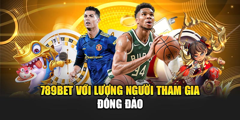 789BET với lượng người tham gia đông đảo