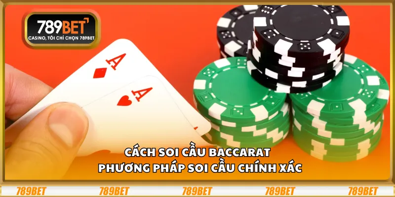 Cách soi cầu Baccarat – Phương pháp soi cầu chính xác