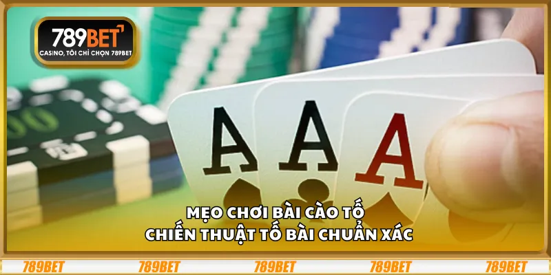 Mẹo chơi bài Cào Tố – Chiến thuật tố bài chuẩn xác