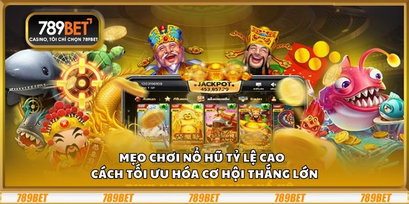 Mẹo chơi nổ hũ tỷ lệ cao - Cách tối ưu hóa cơ hội thắng lớn